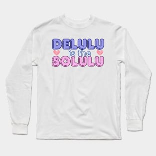 Delulu is the Solulu Long Sleeve T-Shirt